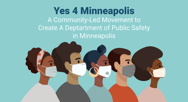 Text: "Yes 4 Minneapolis: A Community-Led Movement to Create A Department of Public Safety in Minneapolis"